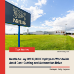 Nestlé to Lay Off 16,000 Workers Globally as Part of Major Cost-Cutting Plan