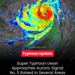 Super Typhoon Uwan Approaches Aurora, Signal No. 5 Raised in Several Areas