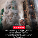 Deadly Hong Kong High-Rise Fire Claims 94 Lives; Firefighters Continue Search for Survivors