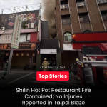 Shilin Hot Pot Restaurant Fire Contained; No Injuries Reported in Taipei Blaze