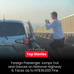 Foreign Passenger Jumps Out and Dances on National Highway 6, Faces Up to NT$36,000 Fine