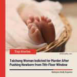 Taichung Woman Indicted for Murder After Pushing Newborn from 11th-Floor Window