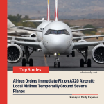 Airbus Orders Immediate Fix on A320 Aircraft; Local Airlines Temporarily Ground Affected Planes