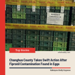 Changhua County Takes Swift Action After Fipronil Contamination Found in Eggs