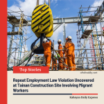 Repeat Employment Law Violation Uncovered at Tainan Construction Site Involving Migrant Workers