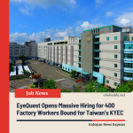 EyeQuest Opens Massive Hiring for 400 Factory Workers Bound for Taiwan’s KYEC