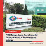 PSMC Taiwan Opens Recruitment for Factory Workers in Semiconductor Industry