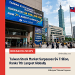 Taiwan Stock Market Surpasses $4 Trillion, Ranks 7th Largest Globally